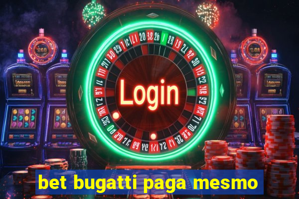 bet bugatti paga mesmo